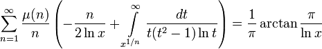 \sum_{n=1}^{\infty} \frac{\mu(n)}{n} \left( - \frac{n}{2 \ln x} + \int\limits_{x^{1/n}}^{\infty} \frac{dt}{t (t^2-1) \ln t} \right) = \frac{1}{\pi}\arctan\frac{\pi}{\ln x}